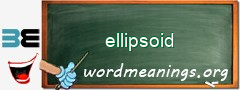 WordMeaning blackboard for ellipsoid